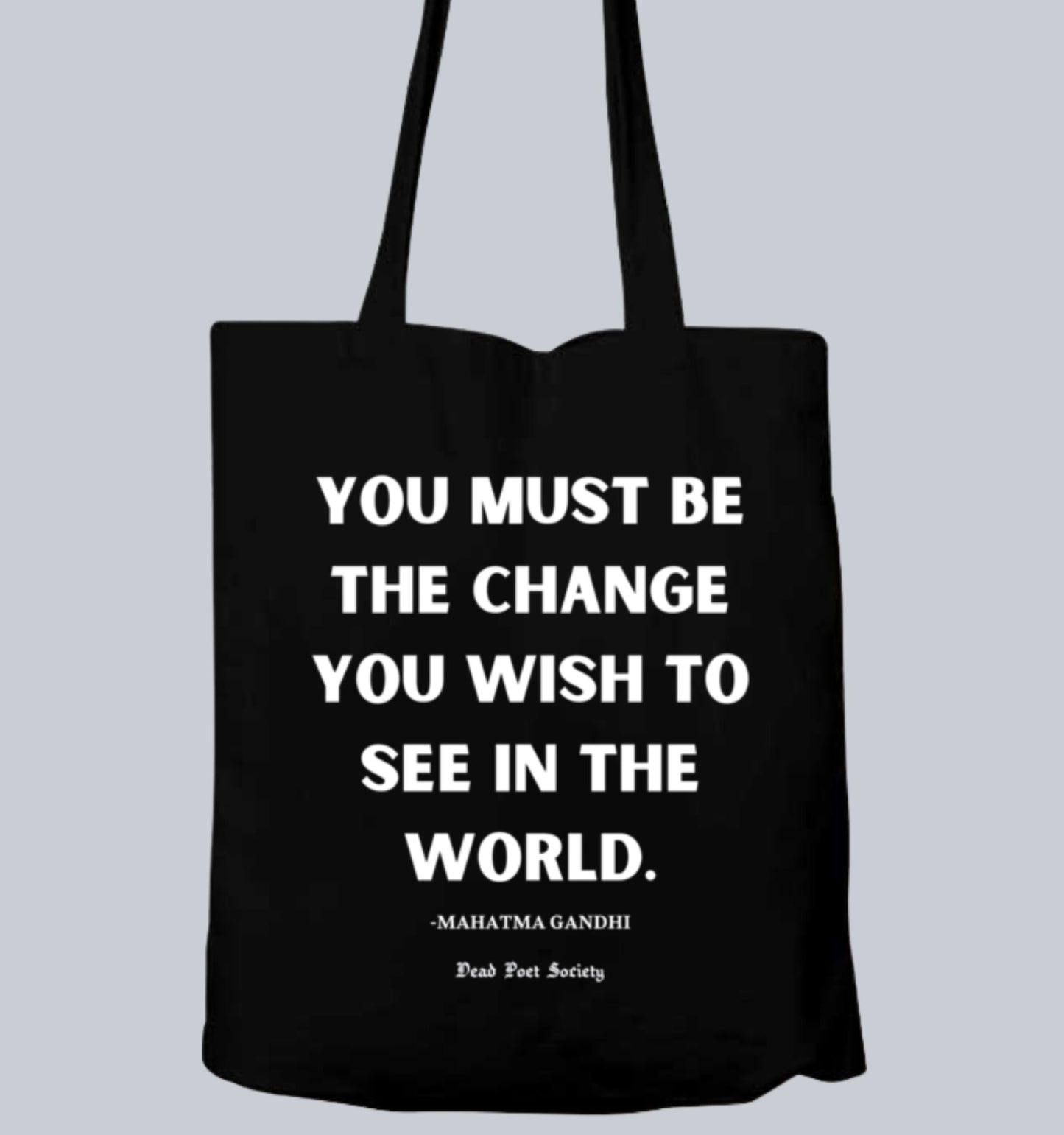 You Must Be The Change - Mahatma Gandhi