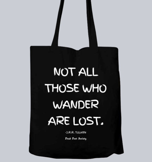 Not All Those Who Wander Are Lost - J.R.R. Tolkien