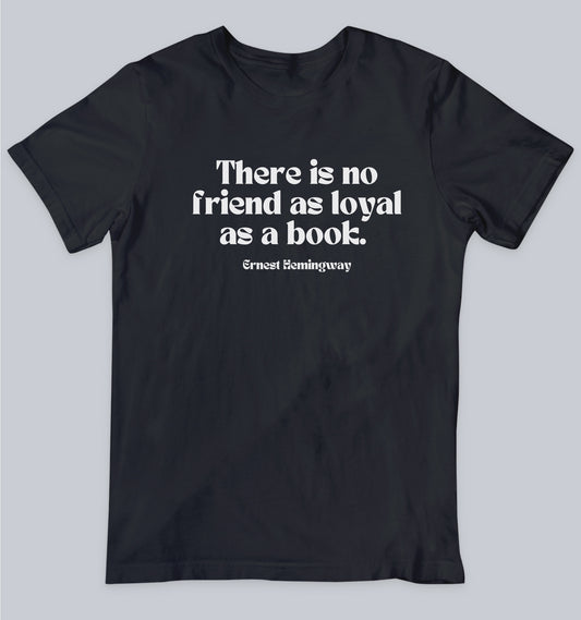 There's No Friend As Loyal As Book - Ernest Hemingway  Unisex Tshirt