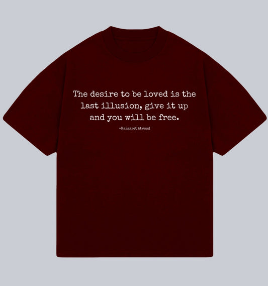 The Desire To Be Loved Oversized Unisex T-shirt (Margaret Atwood) Dead Poet Society