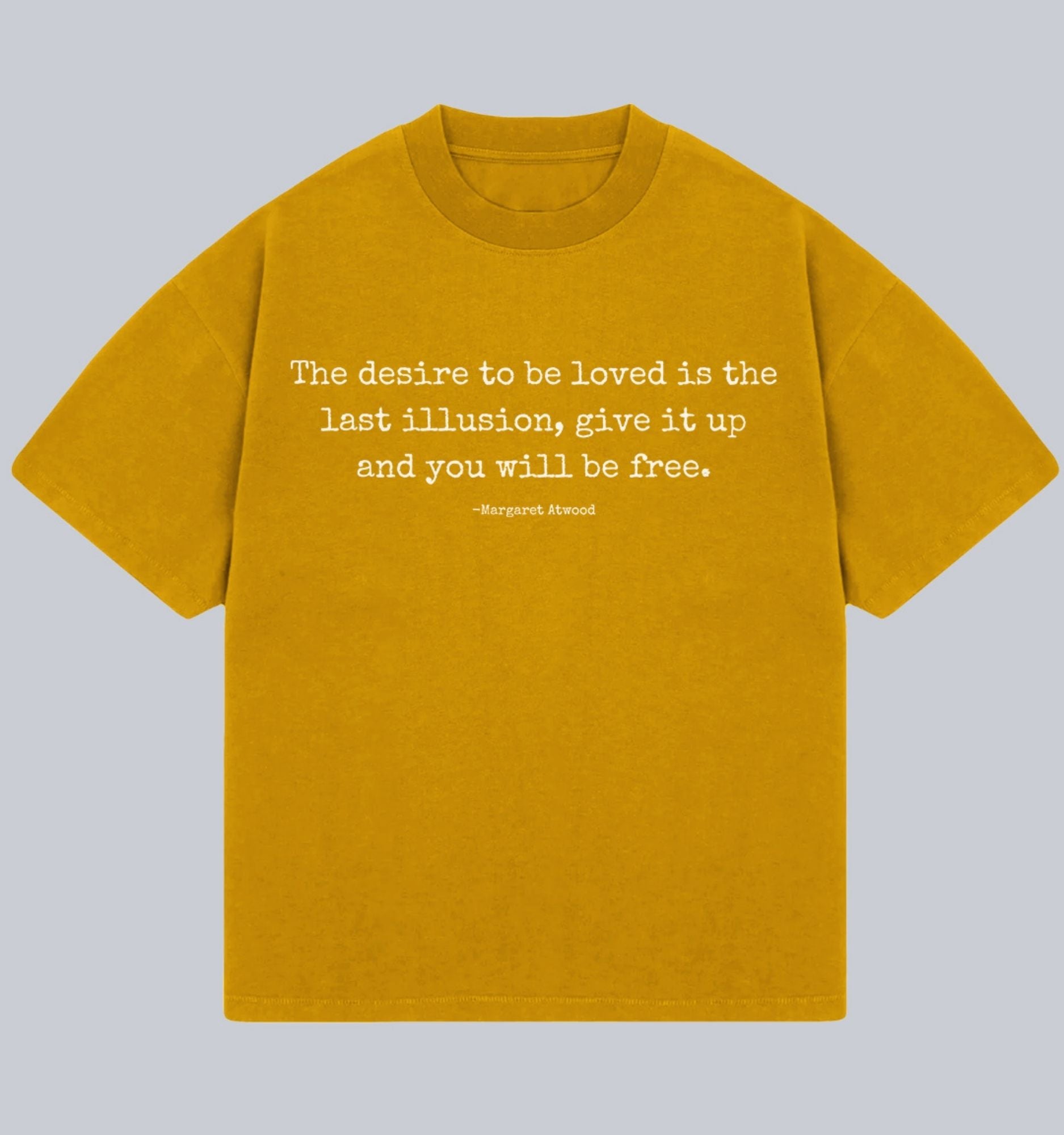 The Desire To Be Loved Oversized Unisex T-shirt (Margaret Atwood) Dead Poet Society