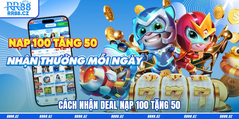 Cách nhận deal Nạp 100 tặng 50