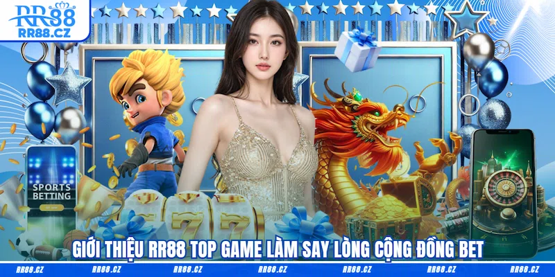 Giới thiệu RR88 top game làm say lòng cộng đồng bet