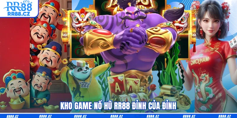 Kho game Nổ hũ RR88 đỉnh của đỉnh