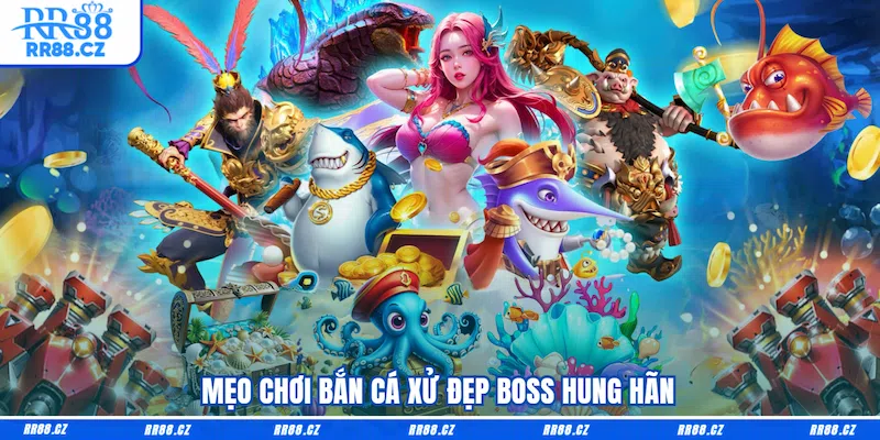Mẹo chơi bắn cá xử đẹp boss hung hãn